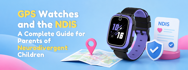 GPS Watches and the NDIS: A Complete Guide for Parents of Neurodivergent Children