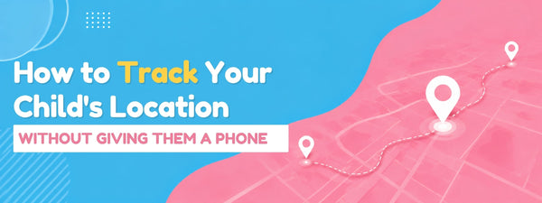 How to Track Your Child's Location Without Giving Them a Phone
