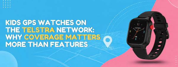 Kids GPS Watches on the Telstra Network: Why Coverage Matters More Than Features