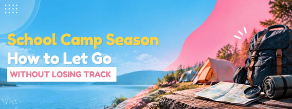 School Camp Season: How to Let Go Without Losing Track