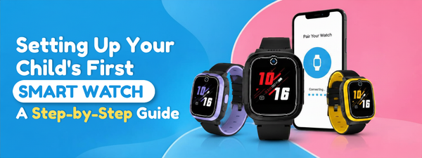 Setting Up Your Child's First Smart Watch: A Step-by-Step Guide